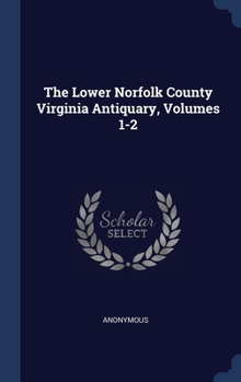 Hardcover The Lower Norfolk County Virginia Antiquary, Volumes 1-2 Book