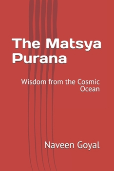 The Matsya Purana: Wisdom from the Cosmic Ocean (The Living Wisdom of the 18 Mahapuranas: Timeless Stories for the Modern Soul)