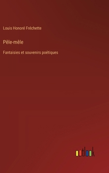 Pêle-mêle: Fantaisies et souvenirs poétiques