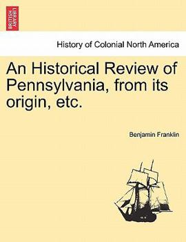 Paperback An Historical Review of Pennsylvania, from Its Origin, Etc. Book