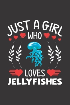 Paperback Just A Girl Who Loves Jellyfishes: Jellyfish Lovers Girl Funny Gifts Journal Lined Notebook 6x9 120 Pages Book