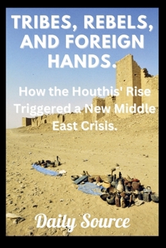 Paperback Tribes, Rebels, and Foreign Hands.: How the Houthis' Rise Triggered a New Middle East Crisis. Book