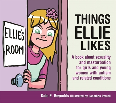 Hardcover Things Ellie Likes: A Book about Sexuality and Masturbation for Girls and Young Women with Autism and Related Conditions Book