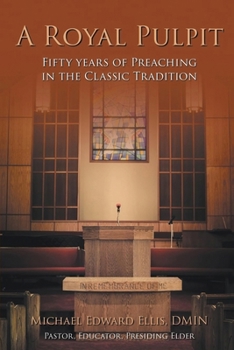 A Royal Pulpit: Fifty Years of Preaching in the Classic Tradition