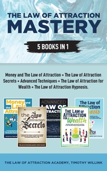 Paperback The Law of Attraction Mastery: 5 Books in 1: Money and The Law of Attraction + The Law of Attraction Secrets + Advanced Techniques + The Law of Attra Book