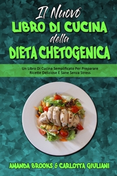 Paperback Il Nuovo Libro Di Cucina della Dieta Chetogenica: Un Libro Di Cucina Semplificato Per Preparare Ricette Deliziose E Sane Senza Stress (The New Keto Di [Italian] Book