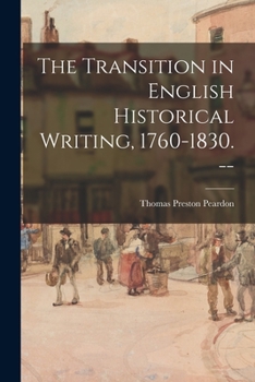 Paperback The Transition in English Historical Writing, 1760-1830. -- Book