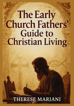 The Early Church Fathers’ Guide to Christian Living