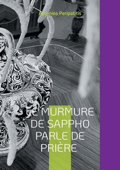Paperback Le murmure de Sappho parle de prière: Les réflexions philosophiques de l'auteur avec les sandales de l'IA Édition multilingue [French] Book