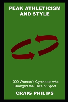 Paperback Peak Athleticism and Style: 1000 Women's Gymnasts who Changed the Face of Sport Book