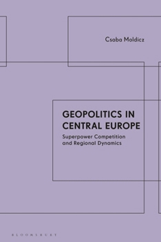 Paperback Geopolitics in Central Europe: Superpower Competition and Regional Dynamics Book