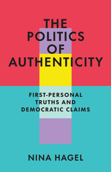 Politics of Authenticity : First-Personal Truths and Democratic Claims
