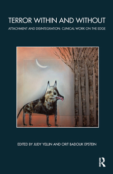 Hardcover Terror Within and Without: Attachment and Disintegration: Clinical Work on the Edge Book