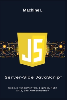 Paperback Server-Side JavaScript: Node.js Fundamentals, Express, REST APIs, and Authentication (CRUD API Project) Book