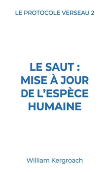 Le Saut: mise à jour de l'espèce humaine (Le Protocole Verseau) (French Edition)