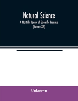 Paperback Natural science; A Monthly Review of Scientific Progress (Volume XIV) Book