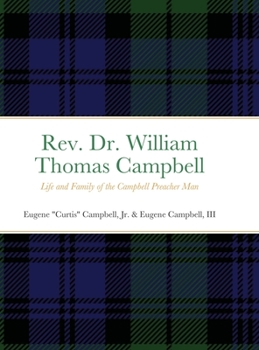 Rev. Dr. William Thomas Campbell : Life and Family of the Campbell Preacher Man