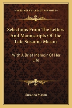 Paperback Selections From The Letters And Manuscripts Of The Late Susanna Mason: With A Brief Memoir Of Her Life Book