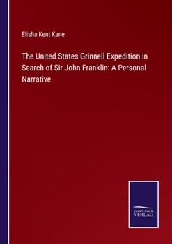 The U.S. Grinnell Expedition in Search of Sir John Franklin: A Personal Narrative
