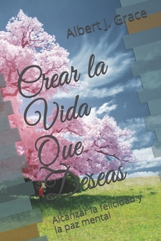 Paperback Crear la Vida Que Deseas: Alcanzar la felicidad y la paz mental [Spanish] Book