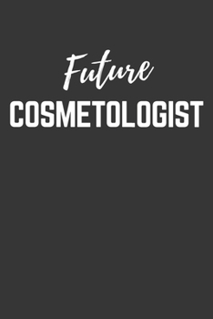 Future Cosmetologist Notebook: Lined Journal (Gift for Aspiring Cosmetologist), 120 Pages, 6 x 9, Matte Finish
