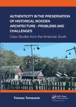 Paperback Authenticity in the Preservation of Historical Wooden Architecture - Problems and Challenges: Case Studies from the American South Book