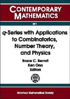 Paperback Q-Series With Applications to Combinatorics, Number Theory, and Physics: A Conference on Q-Series With Applications to Combinatorics, Number Theory, ... of Illinois (Contemporary Mathematics) Book