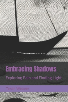 Paperback Embracing Shadows: Exploring Pain and Finding Light Book