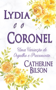Lydia e o Coronel: Uma Variação de Orgulho e Preconceito (Portuguese Edition)