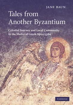 Paperback Tales from Another Byzantium: Celestial Journey and Local Community in the Medieval Greek Apocrypha Book
