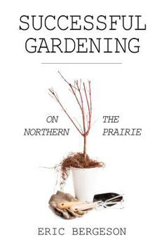 Paperback Successful Gardening on the Northern Prairie Book