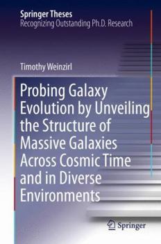 Hardcover Probing Galaxy Evolution by Unveiling the Structure of Massive Galaxies Across Cosmic Time and in Diverse Environments Book
