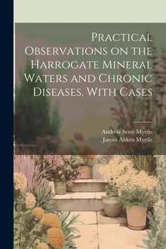 Paperback Practical Observations on the Harrogate Mineral Waters and Chronic Diseases, With Cases Book
