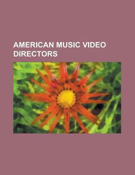 Paperback American Music Video Directors: Britney Spears, Dave Grohl, Selena, Mariah Carey, Martin Scorsese, Dr. Dre, Herb Ritts, Alanis Morissette Book