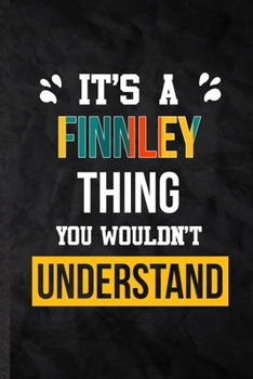 It's a Finnley Thing You Wouldn't Understand: Practical Blank Lined Notebook/ Journal For Personalized Finnley, Favorite First Name, Inspirational ... Birthday Gift Idea Fun Useful Cuteness