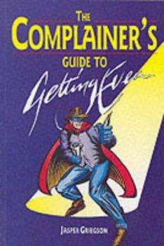 Paperback The Complainer's Guide to Getting Even Book