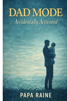 Paperback Dad Mode: Accidentally Activated: A Former Kid's Guide to Becoming the Grown-Up Book