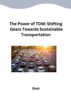 Paperback The Power of TDM: Shifting Gears Towards Sustainable Transportation Book