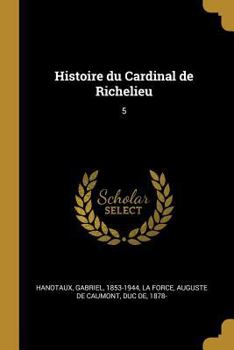 Paperback Histoire du Cardinal de Richelieu: 5 [French] Book