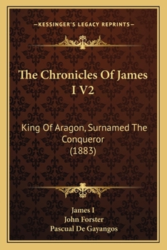 Paperback The Chronicles Of James I V2: King Of Aragon, Surnamed The Conqueror (1883) Book