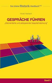 Rhetorik-Handbuch 2100 - Gespräche führen: Zielorientierte und zeitsparende Gesprächslenkung