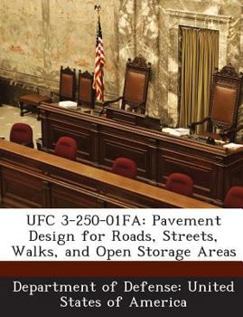 Paperback Ufc 3-250-01fa: Pavement Design for Roads, Streets, Walks, and Open Storage Areas Book