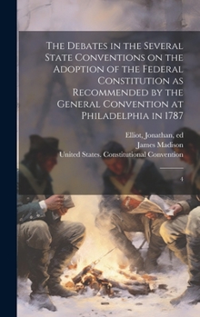 Hardcover The Debates in the Several State Conventions on the Adoption of the Federal Constitution as Recommended by the General Convention at Philadelphia in 1 Book