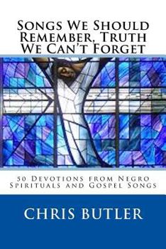 Paperback Songs We Should Remember, Truth We Can't Forget: 50 Devotions from Negro Spirituals and Gospel Songs Book