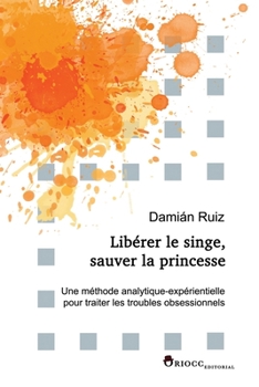 Paperback Libérer le singe, sauver la princesse: Une méthode analytique-expérientielle pour traiter les troubles obsessionnels [French] Book