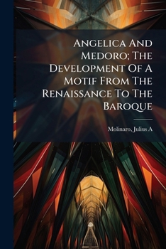 Angelica And Medoro; The Development Of A Motif From The Renaissance To The Baroque