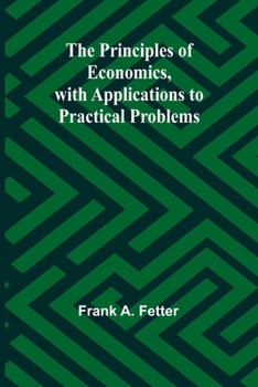 Paperback The Principles of Economics, with Applications to Practical Problems Book