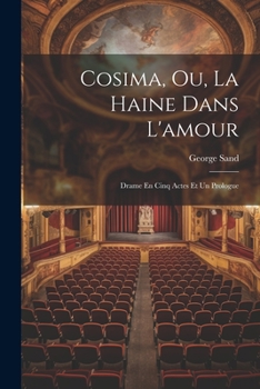 Paperback Cosima, Ou, La Haine Dans L'amour: Drame En Cinq Actes Et Un Prologue [French] Book