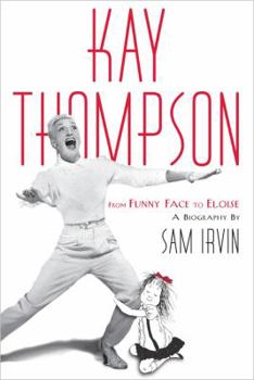 Hardcover Kay Thompson: From Funny Face to Eloise Book