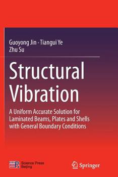 Paperback Structural Vibration: A Uniform Accurate Solution for Laminated Beams, Plates and Shells with General Boundary Conditions Book